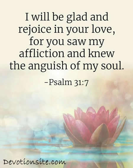 Daily Bible Verse:- Encouraging Bible Verse:- Psalm 31:7